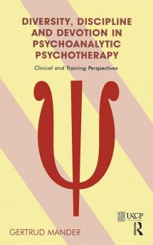 Diversity Discipline and Devotion in Psychoanalytic Psychotherapy