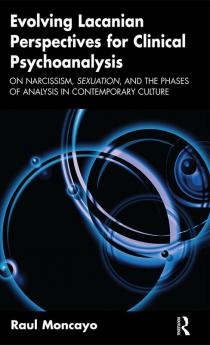 Evolving Lacanian Perspectives for Clinical Psychoanalysis