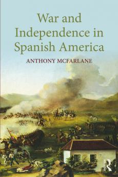 War and Independence In Spanish America