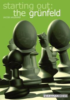 Starting out: the Grunfeld Def (Starting Out - Everyman Chess)