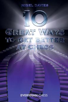 10 Great Ways to Get Better at Chess (Everyman Chess)