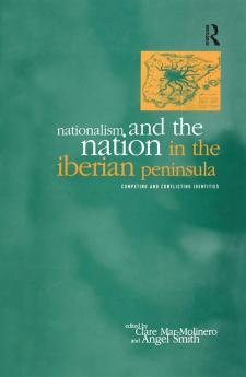 Nationalism and the Nation in the Iberian Peninsula
