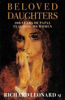 Beloved Daughters: 100 Years of Papal Teaching on Women