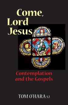 Come Lord Jesus: Contemplation and the Gospels