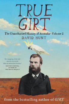 True Girt: The Unauthorised History of Australia