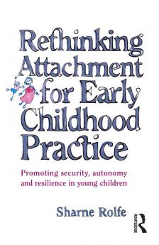 Rethinking Attachment for Early Childhood Practice