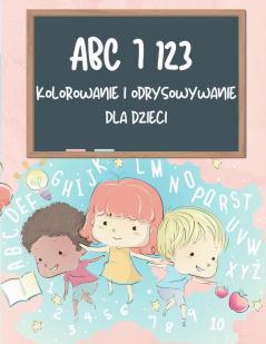 ABC i 123 Kolorowanka i książka do rysowania dla dzieci: Nauka alfabetu i liczby Śledzenie książki dla dzieci ABC i 123 ... i dzieci w wieku 3-5 lat czytanie i pisanie