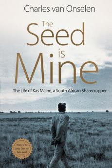 The Seed is Mine: The Life of Kas Maine a South African Sharecropper 1894–1985