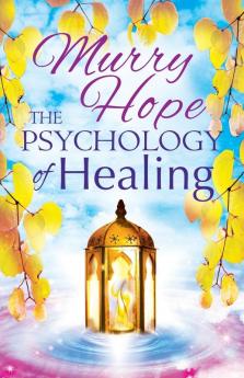 The Psychology of Healing: A Comprehensive Guide to the Healing Arts