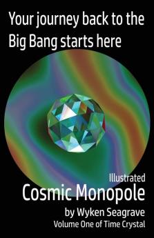 Illustrated Cosmic Monopole: Time Crystal Volume One: 1