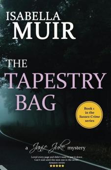 The Tapestry Bag: A Sussex Crime novel full of twists and turns: 1 (Janie Juke Mystery)