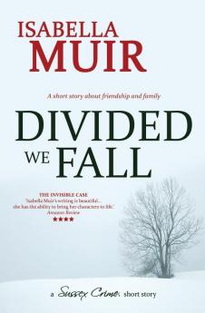 Divided We Fall: A short story about friendship and family: 1 (A Sussex Crime Short Story)