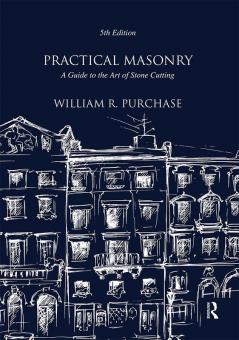 Practical Masonry: A Guide to the Art of Stone Cutting