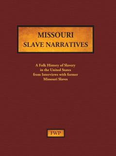 Missouri Slave Narratives: A Folk History of Slavery in the United States from Interviews with Former Slaves: 10 (Fwp Slave Narratives)