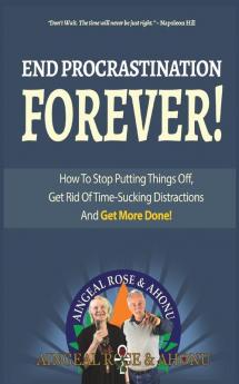 End Procrastination Forever: If you've ever said "I'll do it later" then read this now!