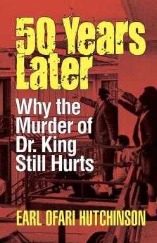 Fifty Years Later: Why the Murder of Dr. King Still Hurts