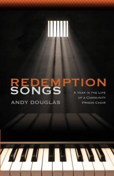 Redemption Songs: A Year in the Life of a Community Prison Choir