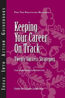 Keeping Your Career on Track: Twenty Success Strategies (J–B CCL (Center for Creative Leadership))