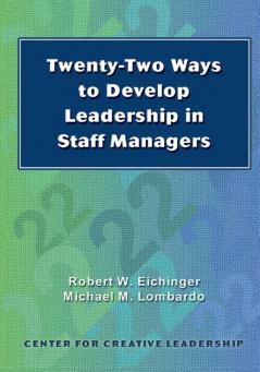 Twenty-Two Ways to Develop Leadership in Staff Managers (Putting Ideas Into Action)