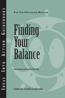 Finding Your Balance (J–B CCL (Center for Creative Leadership))