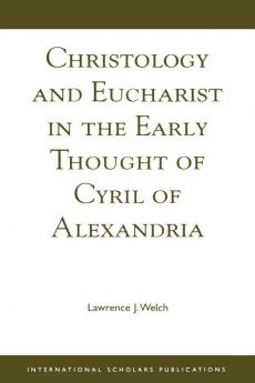 Christology and Eucharist in the Early Thought of Cyril of Alexandria