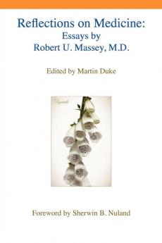 Reflections on Medicine: Essays by Robert U. Massey M.D.