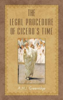 The Legal Procedure of Cicero's Time