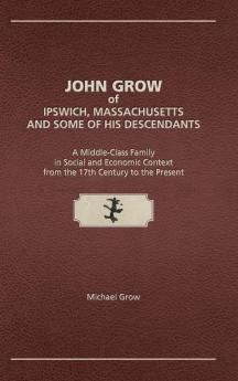 John Grow of Ipswich Massachusetts and Some of His Descendants