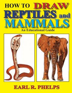 How To Draw Reptiles and Mammals: An Educational Guide