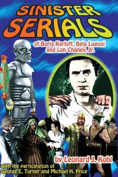 Sinister Serials of Boris Karloff Bela Lugosi and Lon Chaney Jr.