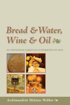 Bread and Water Wine and Oil: An Orthodox Christian Experience