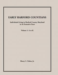 Early Harford Countians Volume 1 A to K