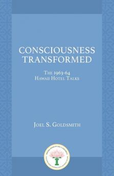 Consciousness Transformed: The 1963-64 Hawaii Hotel Talks