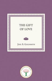 Gift of Love: The Spiritual Nature and Meaning of Love