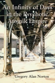 An Infinity of Days in the Psychotic Atomik Empire