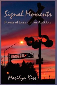 Signal Moments: Poems of Loss and an Antidote