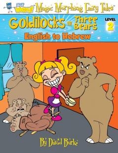 Goldilocks and the Three Bears: English to Hebrew Level 2 (Hey Wordy Magic Morphing Fairy Tales)