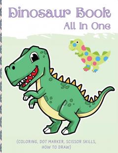 Dino Book (All In One): Activity Book (Coloring Dot Marker Scissor Skills How To Draw)