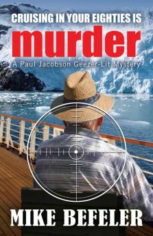 Cruising in Your Eighties is Murder: 4 (Paul Jacobson Geezer-Lit Mystery)