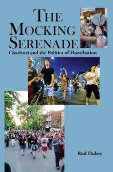 The Mocking Serenade: Charivari and The Politics of Humiliation