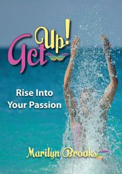 Get Up!: Rise Into Your Passion