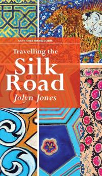 Travelling The Silk Road: 1 (Jolyn Jones Travel Guides)