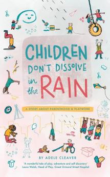 Children don't dissolve in the rain: A story about parenthood and playwork