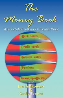 The Money Book: A Layman's Guide to Survival in Uncertain Times