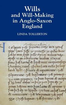 Wills and Will-Making in Anglo-Saxon England