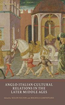 Anglo-Italian Cultural Relations in the Later Middle Ages