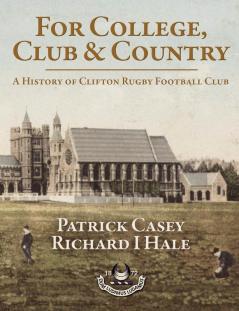 For College Club and Country: A History of Clifton Rugby Football Club