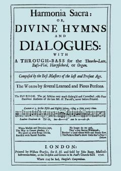 Harmonia Sacra or Divine Hymns and Dialogues. with a Through-Bass for the Theobro-Lute Bass-Viol Harpsichord or Organ. The First Book. [Facsimile of the 1726 edition printed by William Pearson]