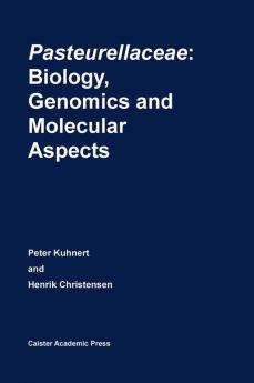 Pasteurellaceae: Biology Genomics and Molecular Aspects