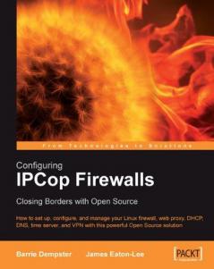 Configuring IPCop Firewalls: Closing Borders with Open Source